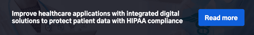  Improve healthcare applications with integrated digital solutions to protect patient data with HIPAA compliance 