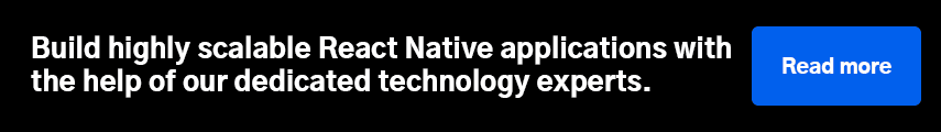 Build highly scalable React Native applications with the help of our dedicated technology experts