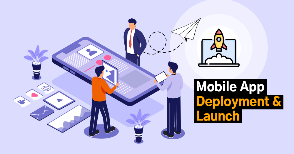 Mobile App Development Process - Step 6 Deployment and Launch