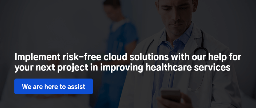 Implement risk-free cloud solutions with our help for your next project in improving healthcare services