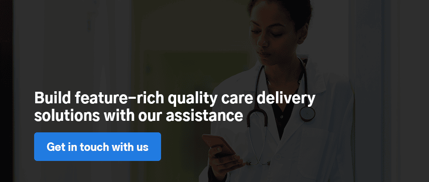 Build feature-rich quality care delivery solutions with our assistance 