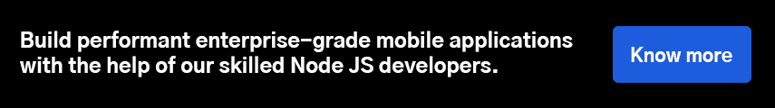 Build performant enterprise-grade mobile applications with the help of our skilled Node JS developers. 