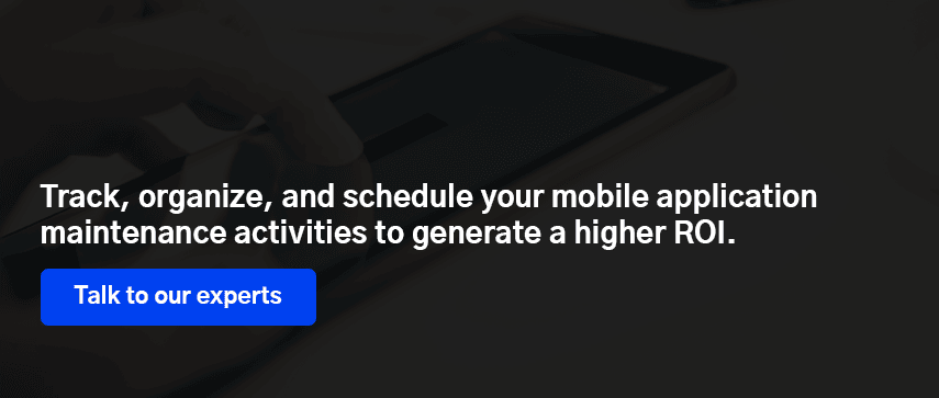 Track, organize, and schedule your mobile application maintenance activities to generate a higher ROI. 