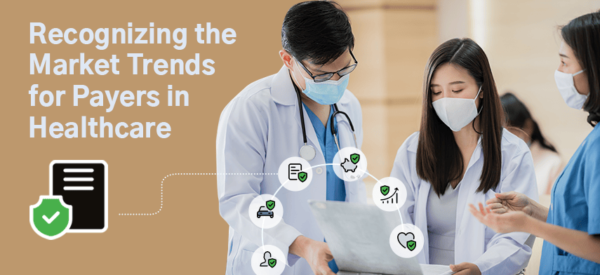 Keeping Up with Payers in Healthcare and their Market Trends in 2022