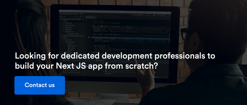 Looking for dedicated development professionals to build your Next JS app from scratch?