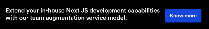 Extend your in-house Next JS development capabilities with our team augmentation service model.