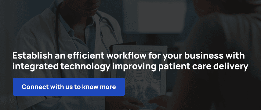 Establish an efficient workflow for your business with integrated technology improving patient care delivery