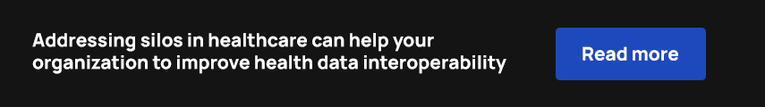 Addressing silos in healthcare can help your organization to improve health data interoperability