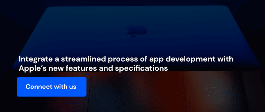 Integrate a streamlined process of app development with Apple’s new features and specifications 