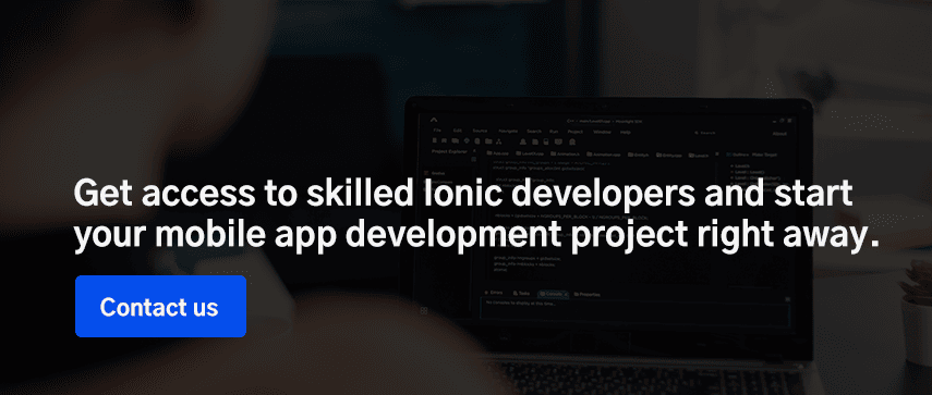 Get access to skilled Ionic developers and start your mobile app development project right away. 
