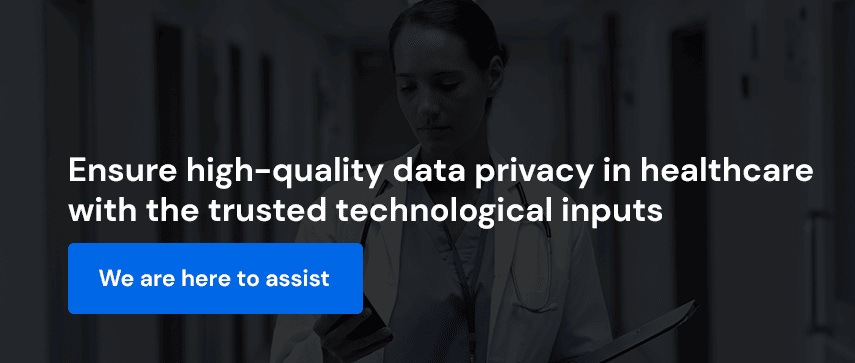  Ensure high-quality data privacy in healthcare with the trusted technological inputs
