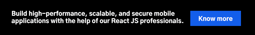 Build high-performance, scalable, and secure mobile applications with the help of our React JS professionals. 