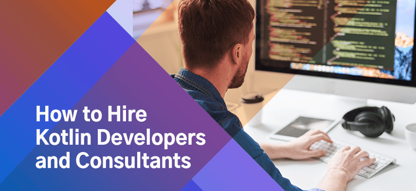 How to Hire Kotlin Developers and Consultants for 