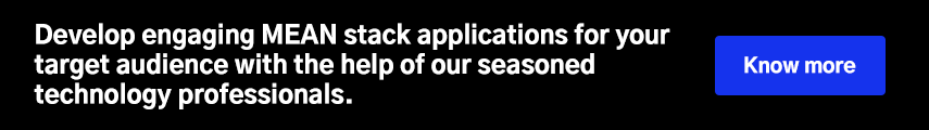 Develop engaging MEAN stack applications for your target audience with the help of our seasoned technology professionals.