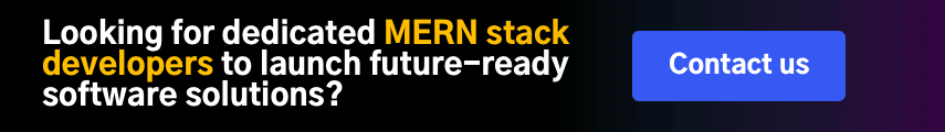 Transform your vision into fully functional MERN applications with the help of our skilled technology professionals. 