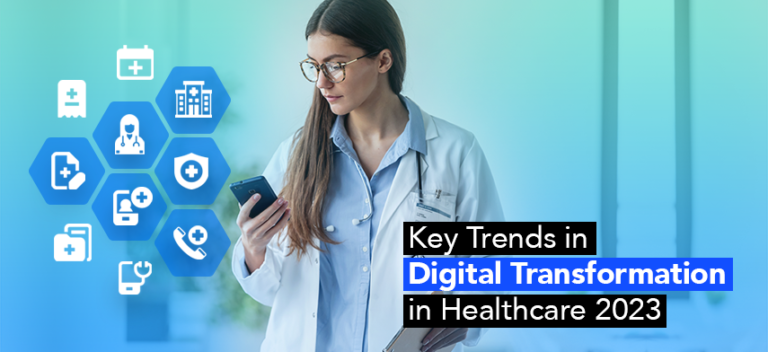 Digital Transformation In Healthcare Key Trends In Healthcare For 2023