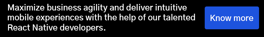 Maximize business agility and deliver intuitive mobile experiences with the help of our talented React Native developers