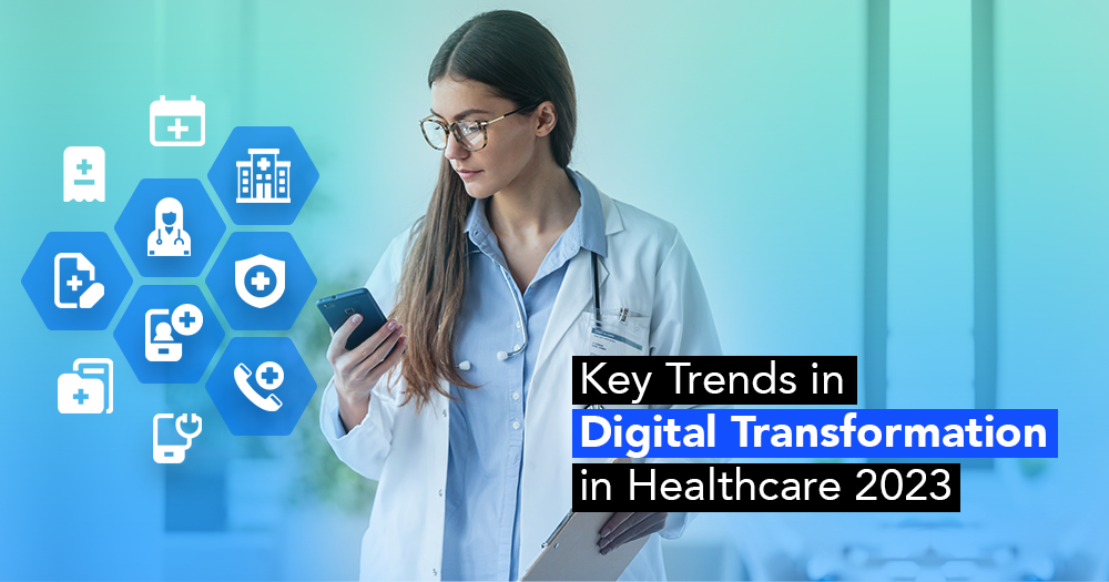 Digital Transformation In Healthcare Key Trends In Healthcare For 2023