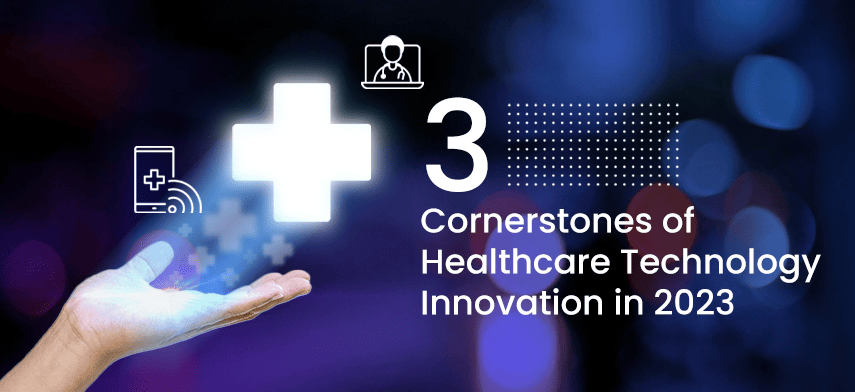 3 cornerstones of healthcare technology innovation in 2023