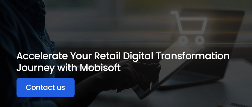 Accelerate Your Retail Digital Transformation Journey with Mobisoft Contact us