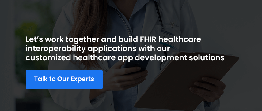 Let’s work together and build FHIR healthcare interoperability applications with our customized healthcare app development solutions