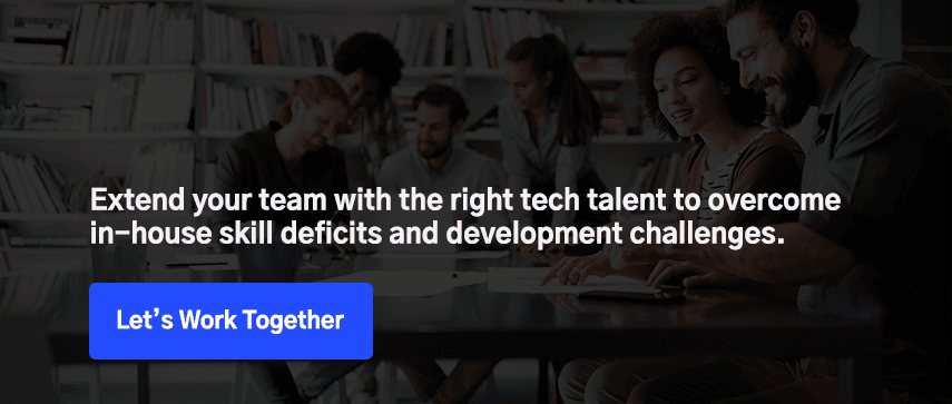 Extend your team with the right tech talent to overcome in-house skill deficits and development challenges.