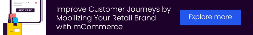 Improve Customer Journeys by Mobilizing Your Retail Brand with mCommerce