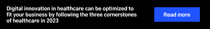 Digital innovation in healthcare can be optimized to fit your business by following the three cornerstones of healthcare in 2023