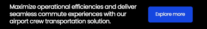 Maximize operational efficiencies and deliver seamless commute experiences with our airport crew transportation solution. 