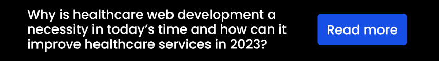 Why is healthcare web development a necessity in today’s time and how can it improve healthcare services in 2023? 