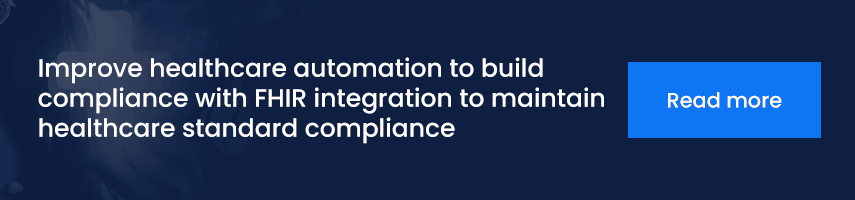 Improve healthcare automation to build compliance with FHIR integration to maintain healthcare standard compliance