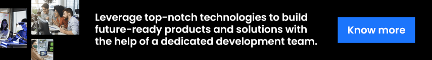 Leverage top-notch technologies to build future-ready products and solutions with the help of a dedicated development team