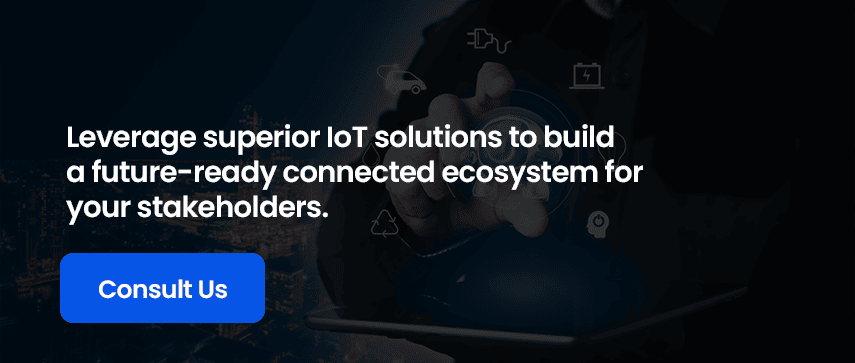 Leverage superior IoT solutions to build a future-ready connected ecosystem for your stakeholders.