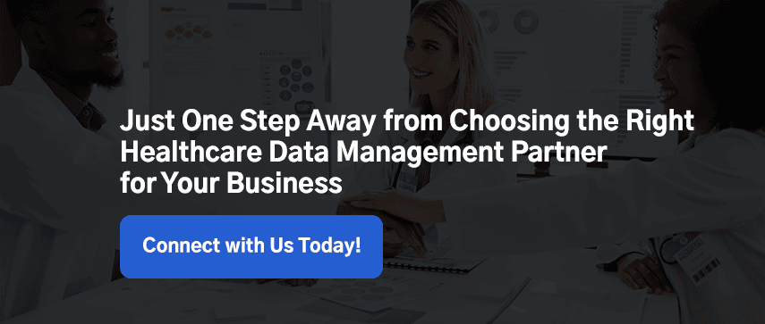 Just One Step Away from Choosing the Right Healthcare Data Management Partner for Your Business