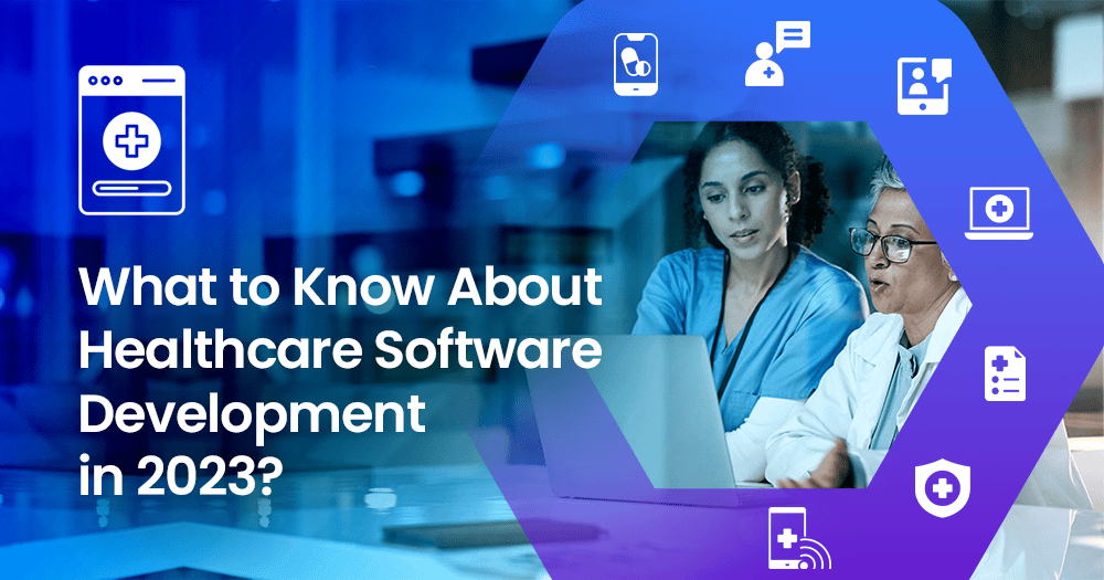 Healthcare Software Development Curating a Beneficial Landscape in 2023