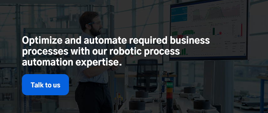 Optimize and automate required business processes with our robotic process automation expertise.