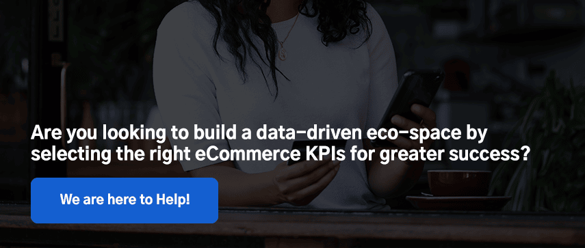 Are you looking to build a data-driven eco-space by selecting the right eCommerce KPIs for greater success? 
