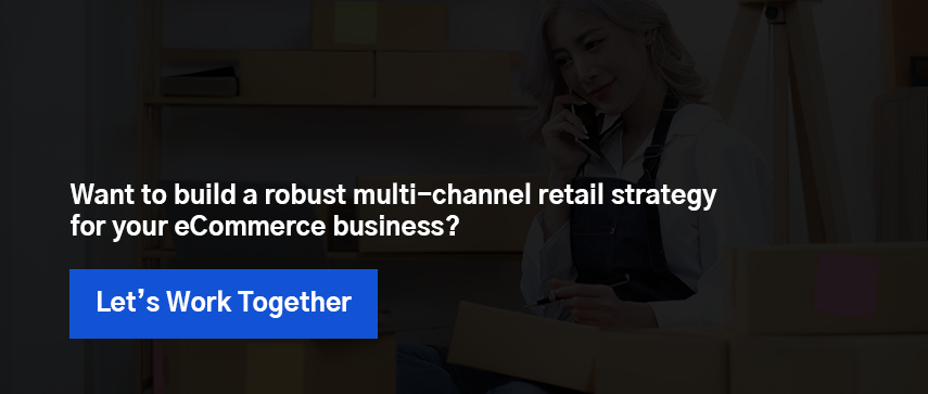 Want to build a robust multi-channel retail strategy for your eCommerce business?