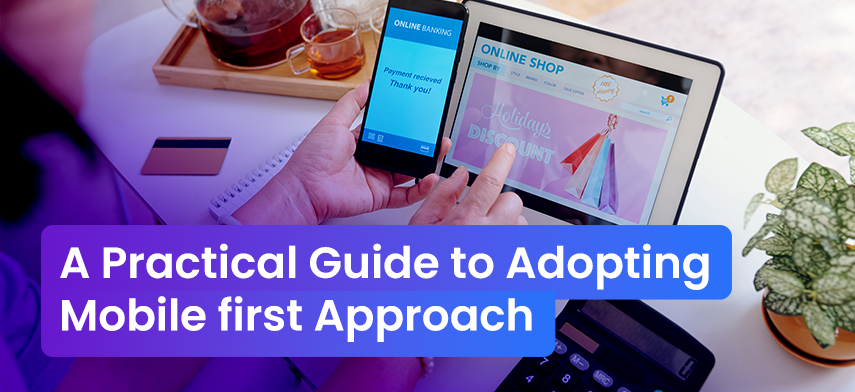 How to Adopt Mobile first Approach: A Practical Guide for consumer retail brands