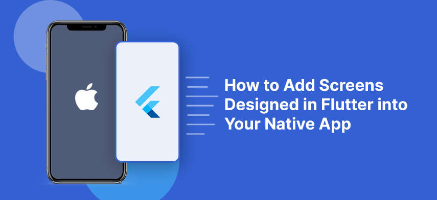 how to add screens designed in flutter into native app