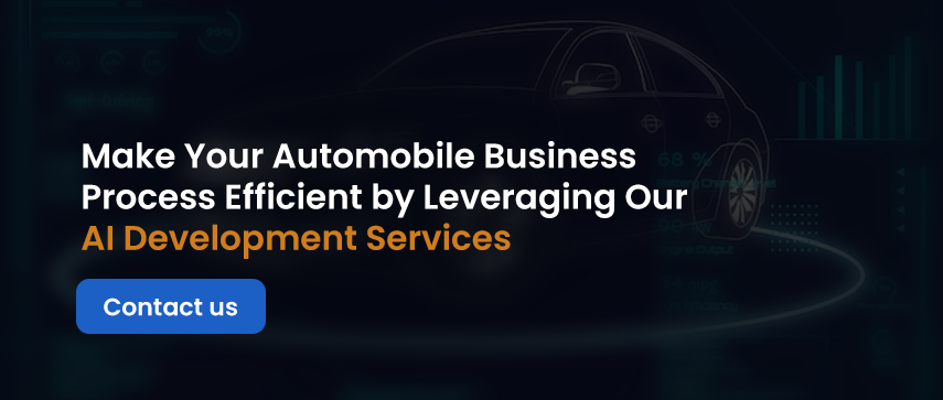Make Your Automobile Business Process Efficient by Leveraging Our AI Development Services
Contact us
