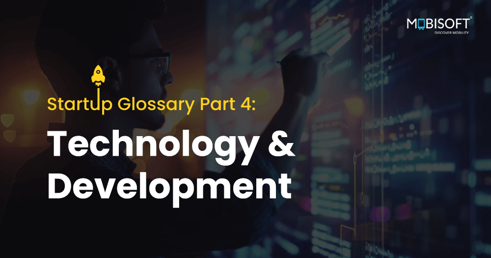 Startup Glossary Part 4: Technology and Development - Key terms related to technology and development for startups.