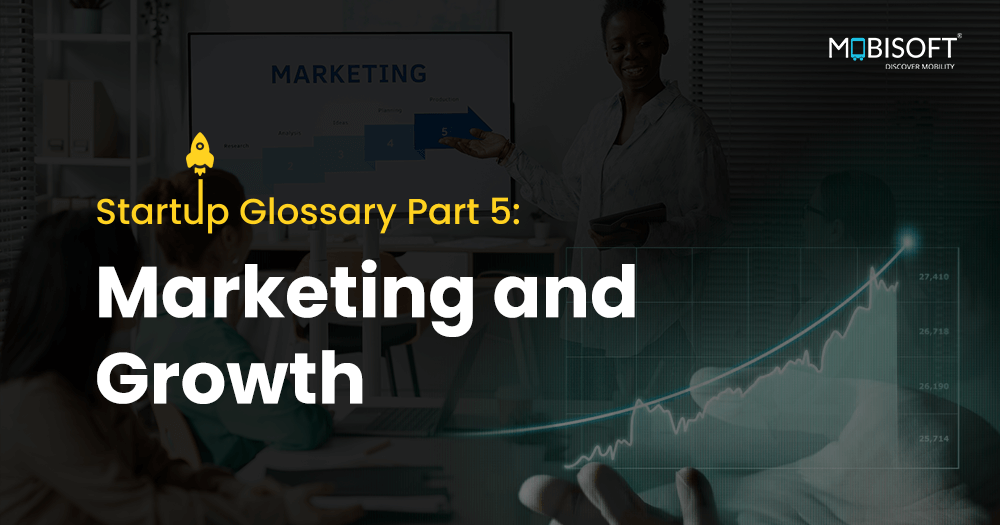 Startup Glossary Part 5: Marketing and Growth - Important marketing and growth terms for startup success.