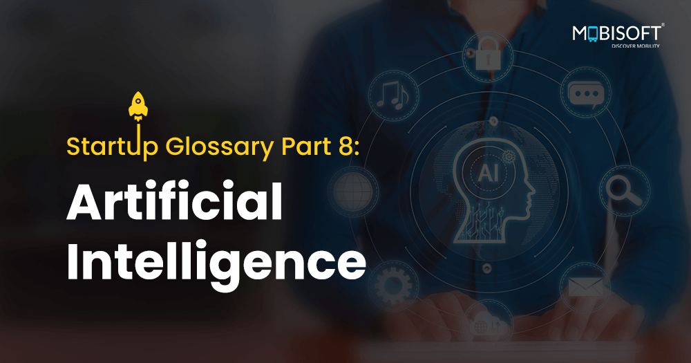 Startup Glossary Part 8: Artificial Intelligence - Essential AI terms and concepts for startups.