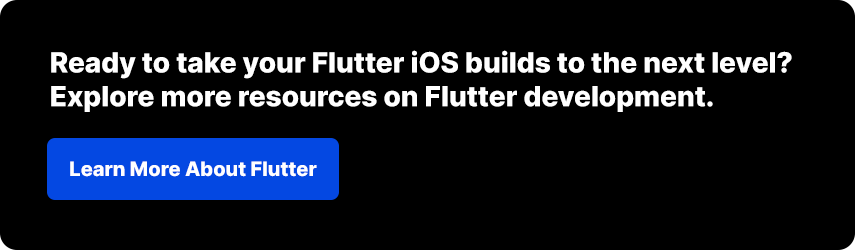 Explore more Flutter resources for iOS builds and development