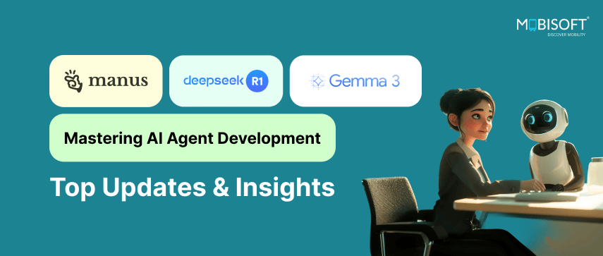 Manus, DeepSeek-R1, Gemma 3 & Mastering AI Agent Development: Top Updates & Insights