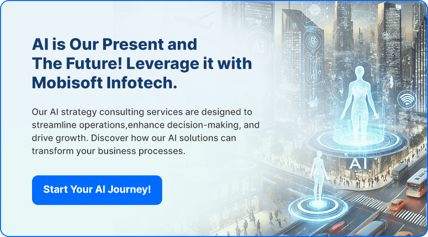 AI is the Present and Future - Leverage it with Mobisoft Infotech