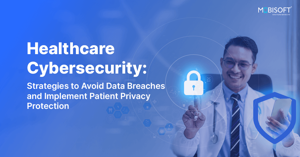 Healthcare Cybersecurity: Protect Patient Data from Breaches