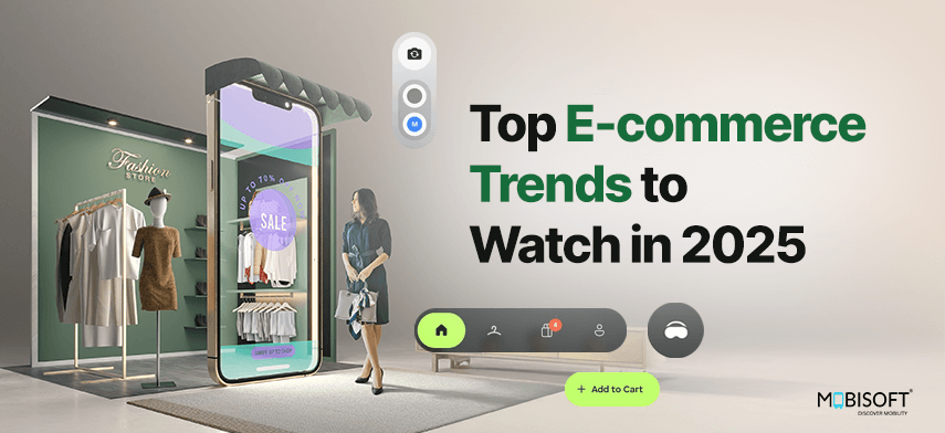 Top e-commerce trends to watch in 2025, from mobile commerce to personalization and augmented reality