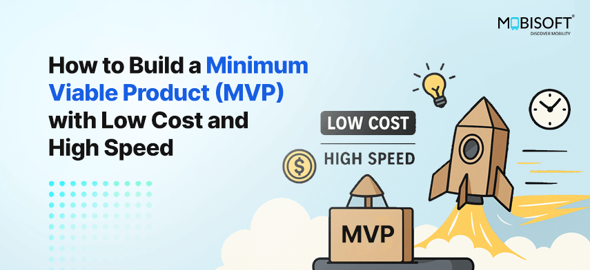 How to Build a Minimum Viable Product (MVP) with Low Cost and High Speed Build a minimum viable product with low cost and speed